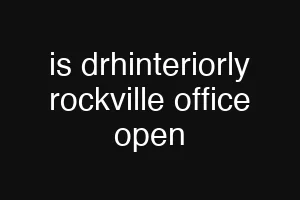 is drhinteriorly rockville office open